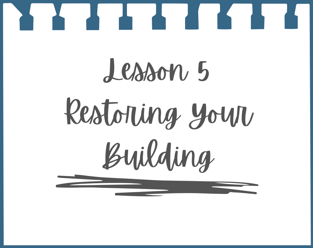 Teacher Packs: Lesson 5 Restoring Your Building
